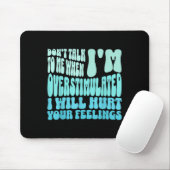 Don't Talk To Me When I'm Overstimulated Funny Tre Mousepad (Mit Mouse)