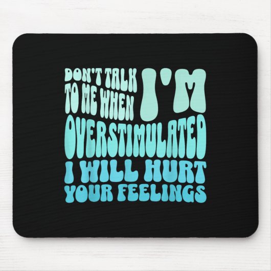 Don't Talk To Me When I'm Overstimulated Funny Tre Mousepad (Vorne)