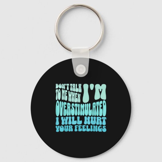 Don't Talk To Me When I'm Overstimulated Funny Tre Schlüsselanhänger (Vorderseite)