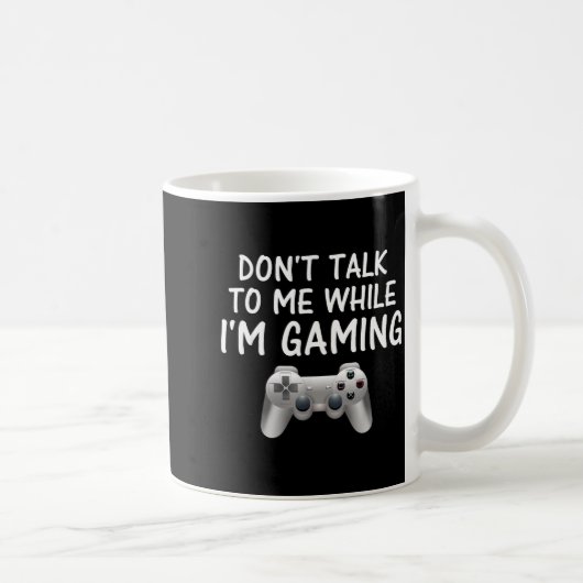 Don't Talk To Me While I'm Gaming Video Games Kaffeetasse (Rechts)