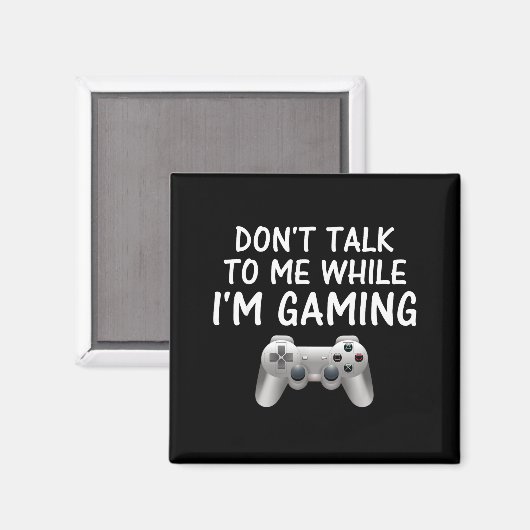 Don't Talk To Me While I'm Gaming Video Games Magnet (Vorderseite/Rückseite)