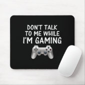 Don't Talk To Me While I'm Gaming Video Games Mousepad (Mit Mouse)