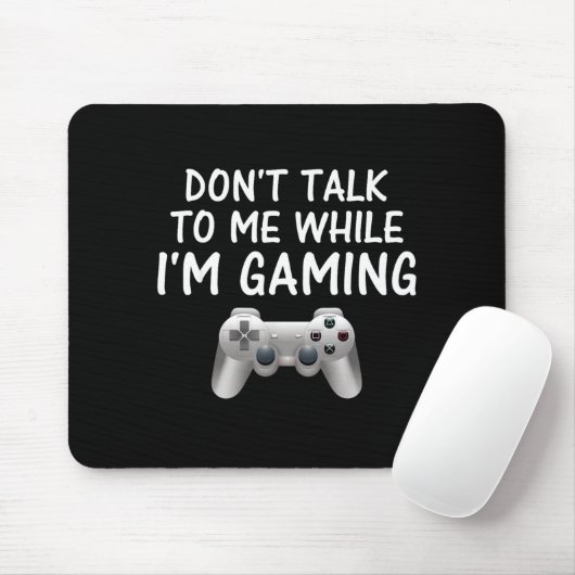 Don't Talk To Me While I'm Gaming Video Games  Mousepad (Mit Mouse)