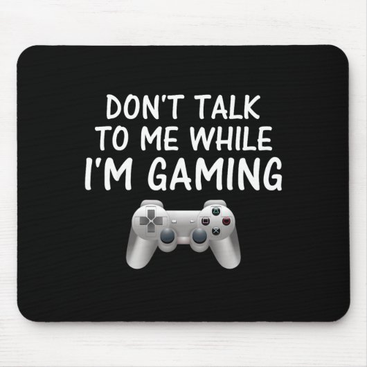 Don't Talk To Me While I'm Gaming Video Games Mousepad (Vorne)