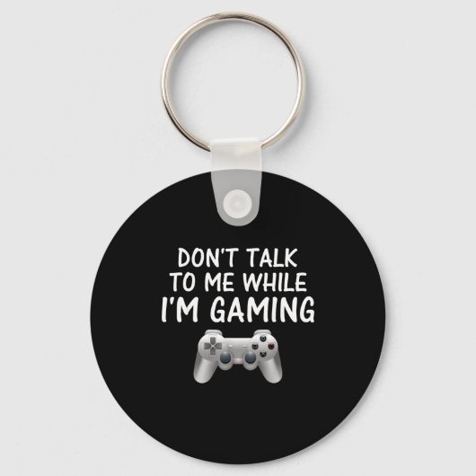 Don't Talk To Me While I'm Gaming Video Games Schlüsselanhänger (Vorderseite)
