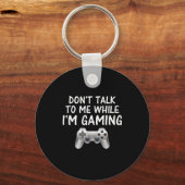 Don't Talk To Me While I'm Gaming Video Games Schlüsselanhänger (Vorderseite)