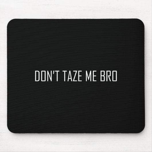 Don't Taze Me Bro Mousepad (Vorne)
