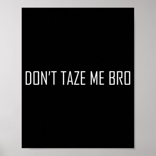 Don't Taze Me Bro Poster (Vorne)