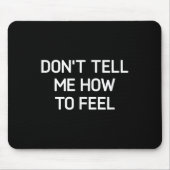 Don't Tell Me How To Feel, Funny, Sarcastic, Joke, Mousepad (Vorne)