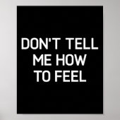 Don't Tell Me How To Feel, Funny, Sarcastic, Joke, Poster (Vorne)