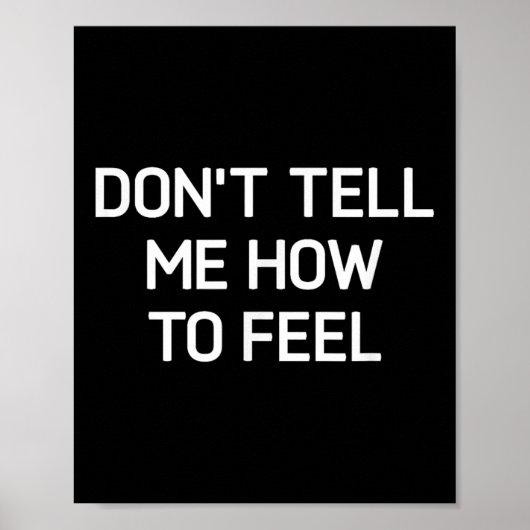 Don't Tell Me How To Feel, Funny, Sarcastic, Joke, Poster (Vorne)