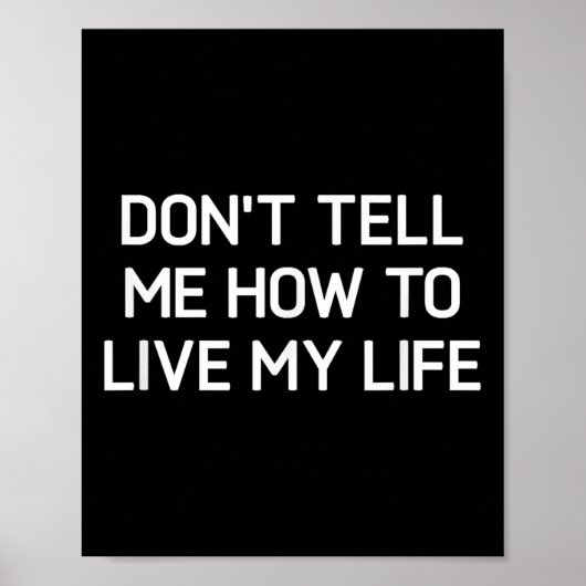 Don't Tell Me How To Live My Life, Funny, Sarcasti Poster (Vorne)