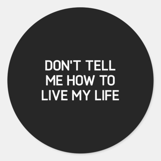 Don't Tell Me How To Live My Life, Funny, Sarcasti Runder Aufkleber (Vorderseite)