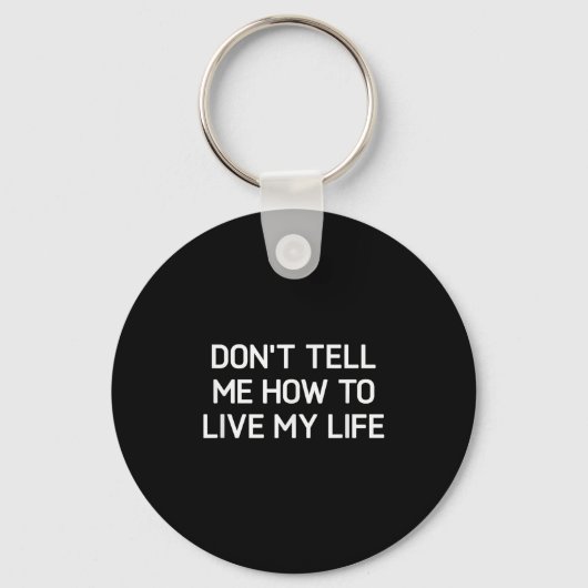 Don't Tell Me How To Live My Life, Funny, Sarcasti Schlüsselanhänger (Vorderseite)
