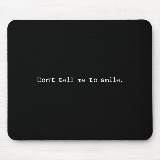 Don't Tell Me To Smile Cool Feminist Women's Right Mousepad (Vorne)