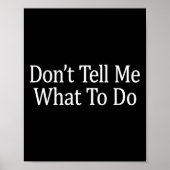 Don't Tell Me What To Do - Long Sleeve  Poster (Vorne)