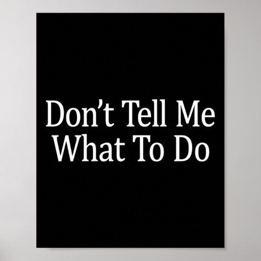 Don't Tell Me What To Do - Long Sleeve  Poster (Vorne)