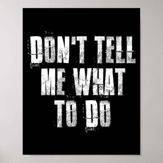 Don't Tell Me What To Do Motivational  Poster (Vorne)