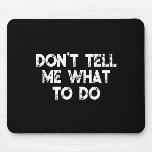 Don't Tell Me What To Do Motivational Saying  Mousepad (Vorne)