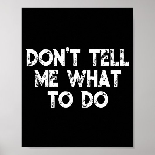 Don't Tell Me What To Do Motivational Saying  Poster (Vorne)