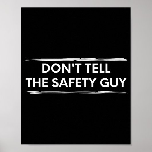 Don't Tell The Safety Guy Construction Pun Design  Poster (Vorne)