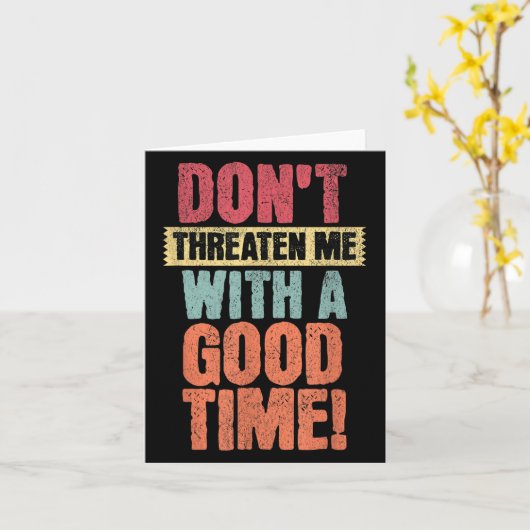 Don't Threaten Me With A Good Time, Funny Joke Say Karte (Gelbe Blume)