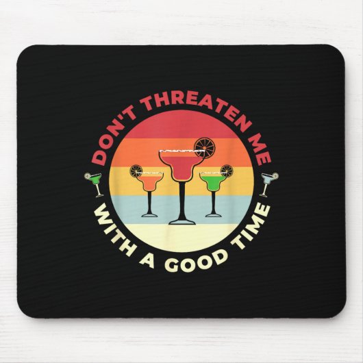 Don't Threaten Me With A Good Time Funny Margarita Mousepad (Vorne)