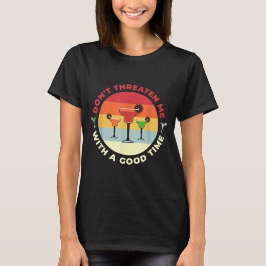 Don't Threaten Me With A Good Time Funny Margarita T-Shirt (Vorderseite)
