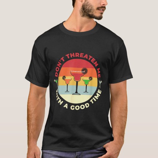 Don't Threaten Me With A Good Time Funny Margarita T-Shirt (Vorderseite)