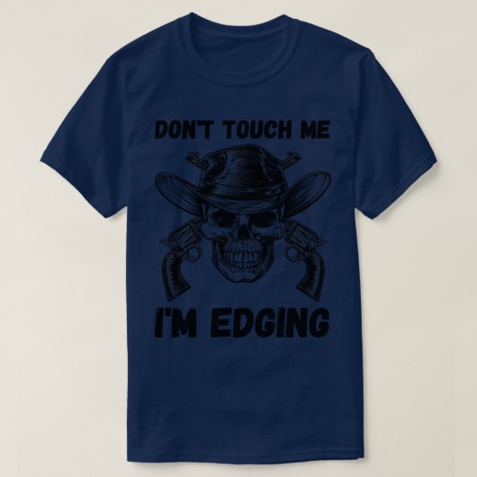 Dont Touch Me Im Edging T-Shirt (Design vorne)