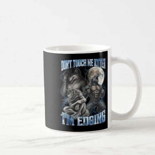 Don't Touch Me Kitten I'm Edging Funny Alpha Wolf  Kaffeetasse (Rechts)
