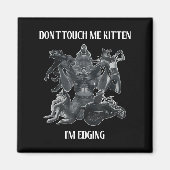 Don't Touch Me Kitten I'm Edging Wolfs Design  Magnet (Vorne)