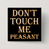 Don't Touch Me Peasant Funny Button Badge or Pin (Vorderseite)