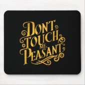 Don't Touch Me Peasant Funny Peasants Mousepad (Vorne)
