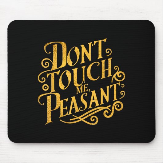 Don't Touch Me Peasant Funny Peasants  Mousepad (Vorne)