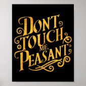 Don't Touch Me Peasant Funny Peasants  Poster (Vorne)