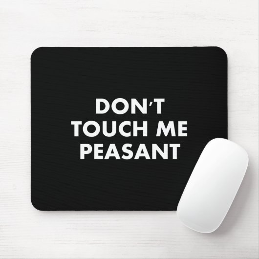 Don't Touch Me Peasant Mousepad (Mit Mouse)