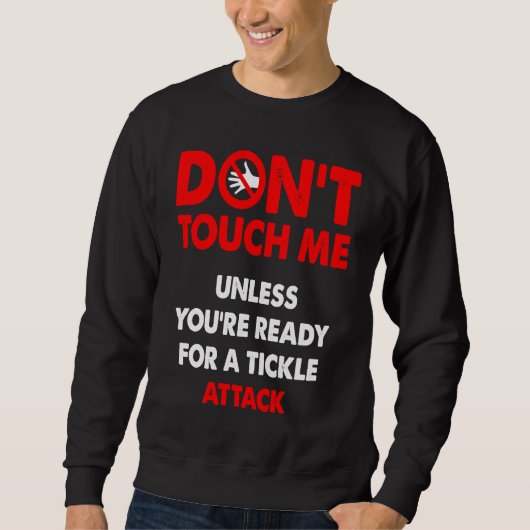 Don't touch me unless you're ready for a tickle at sweatshirt (Vorderseite)