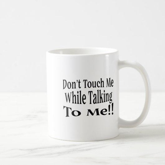 Don't Touch Me While Talking To Me Kaffeetasse (Rechts)