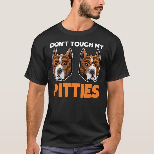 Dont Touch meine Pitties Funny Pitbull Dog Bully B T-Shirt (Vorderseite)