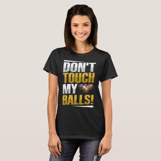 Don't touch my balls Pun for a Pool player T-Shirt (Vorne ganz)