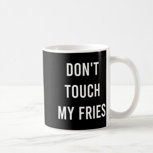 Don't Touch My Fries Funny Junk Fast Food Gag Gift Kaffeetasse (Rechts)