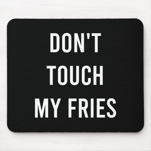 Don't Touch My Fries Funny Junk Fast Food Gag Gift Mousepad (Vorne)