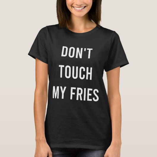 Don't Touch My Fries Funny Junk Fast Food Gag Gift T-Shirt (Vorderseite)