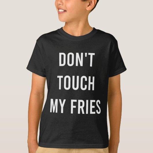 Don't Touch My Fries Funny Junk Fast Food Gag Gift T-Shirt (Vorderseite)