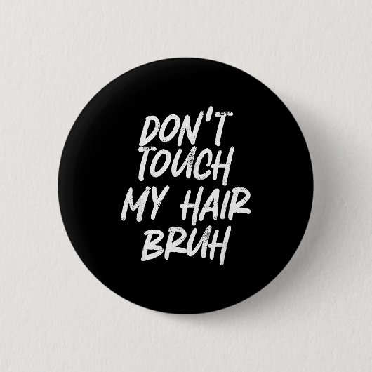 Don't Touch My Hair Bruh Funny Djoke Saying  Button (Vorderseite)