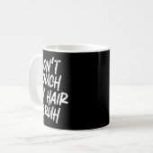 Don't Touch My Hair Bruh Funny Djoke Saying Kaffeetasse (Vorderseite Links)