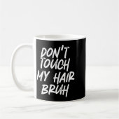 Don't Touch My Hair Bruh Funny Djoke Saying Kaffeetasse (Links)