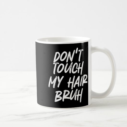Don't Touch My Hair Bruh Funny Djoke Saying Kaffeetasse (Rechts)