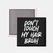Don't Touch My Hair Bruh Funny Djoke Saying Magnet (Vorderseite/Rückseite)